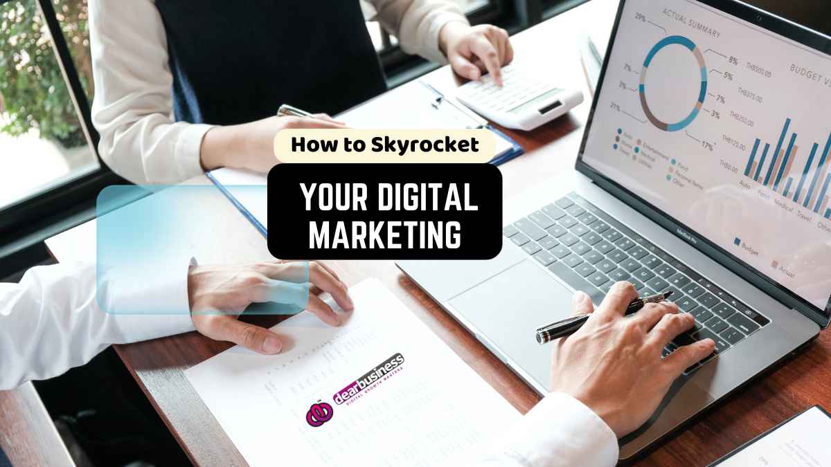 How to Skyrocket Your Digital Marketing