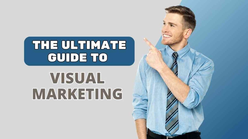 The Ultimate Guide to Visual Marketing